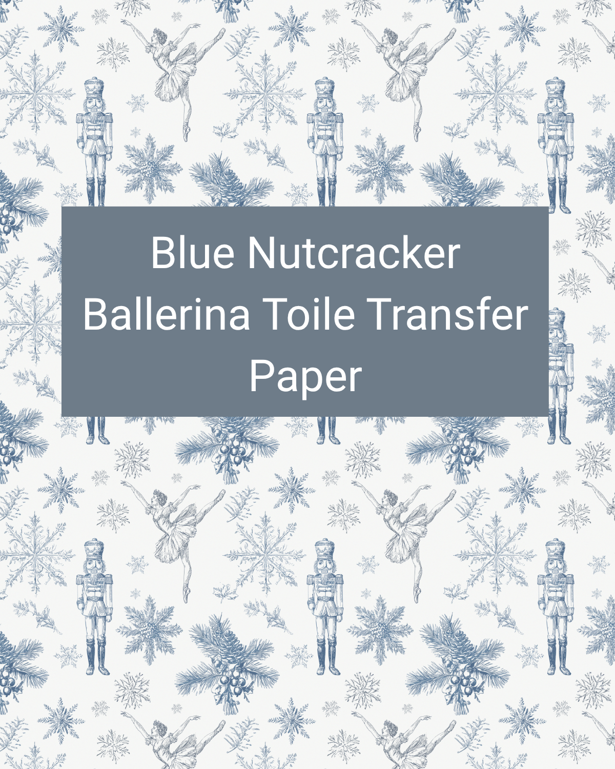 Blue Nutcracker Ballerina Toile polymer clay transfer paper with ballerinas, nutcrackers, evergreen sprigs, and snowflakes in a toile repeat in white, pale blue, denim blue, and navy