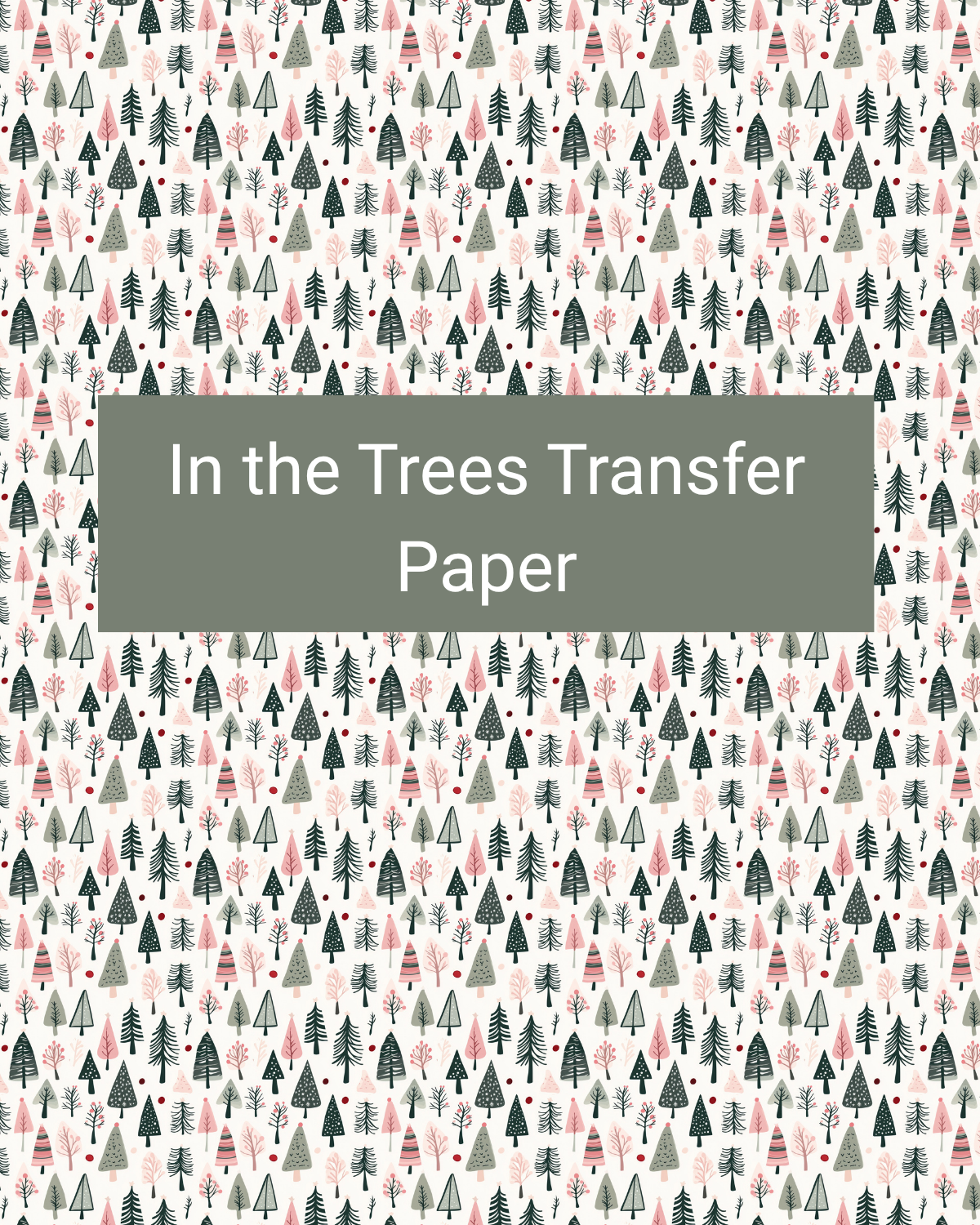 In the Trees polymer clay transfer paper with layered evergreen trees in varied sizes and muted holiday colors in cream, forest green, sage, blush, and black